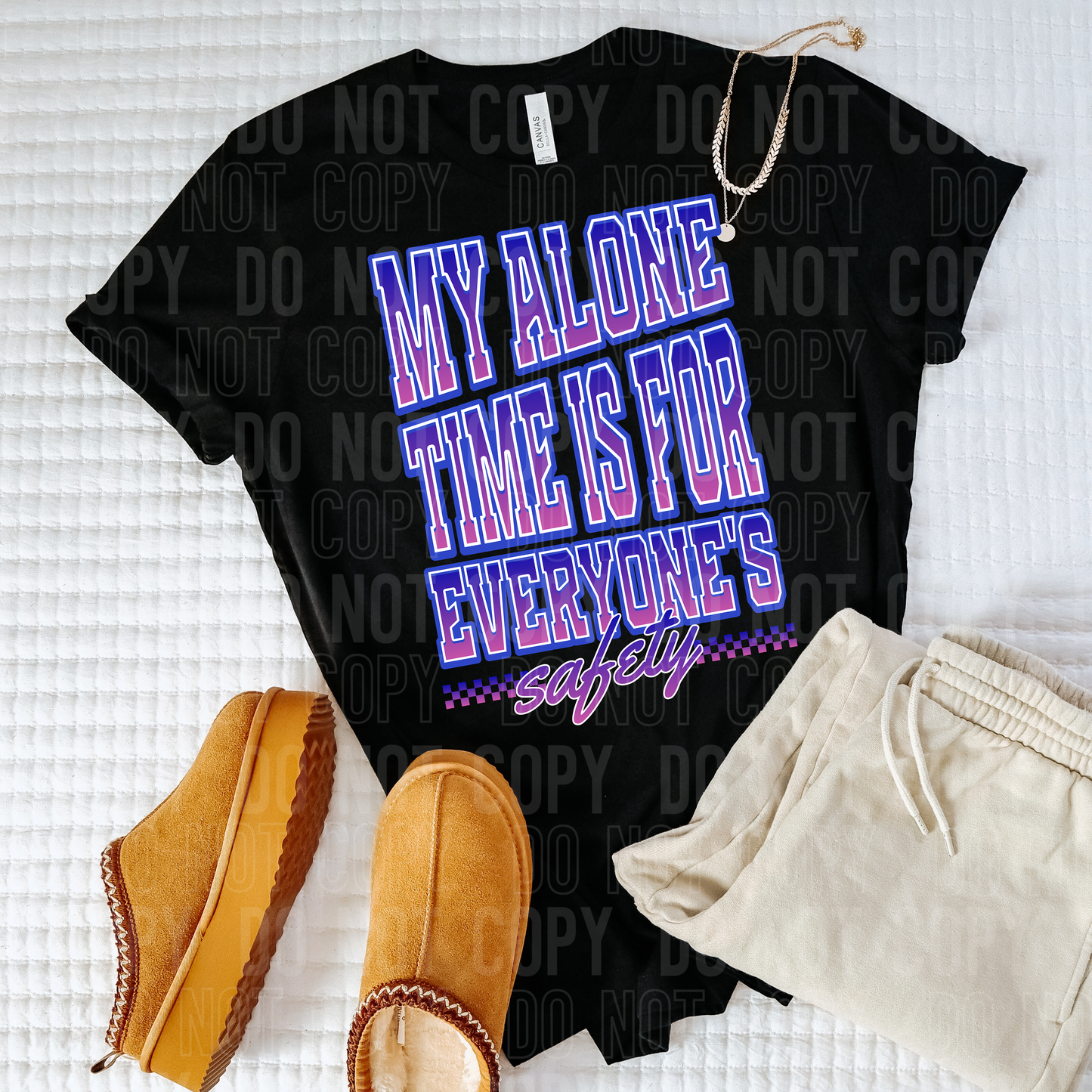 MY ALONE TIME IS FOR EVERYONE'S SAFTEY - (SBB): *DTF* Transfer
