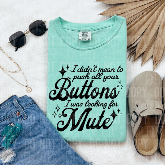 I DIDN'T MEAN TO PUSH ALL YOUR BUTTONS - (SBB): *DTF* Transfer