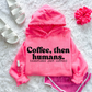 COFFEE THEN HUMANS - (SBB): *DTF* Transfer