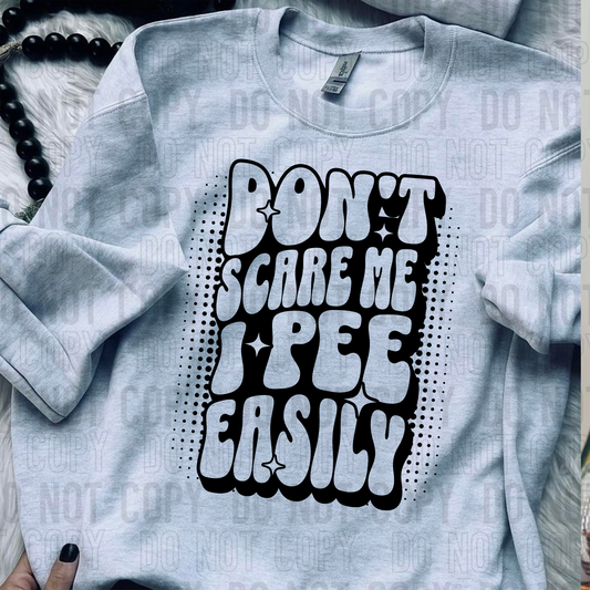 DON'T SCARE ME I PEE EASILY - (SBB): *DTF* Transfer