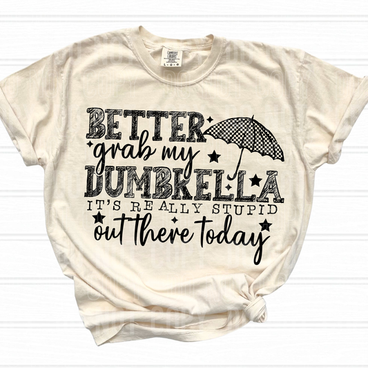 BETTER GRAB MY DUMBRELLA - (SBB): *DTF* Transfer