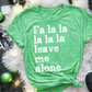 FA LA LA LEAVE ME ALONE - (SBB): *DTF* Transfer