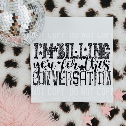 I'M BILLING YOU FOR THIS CONVERSATION (SBB 2026): *COMPLETED SHIRT*