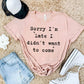 SORRY I'M LATE I DIDN'T WANT TO COME (SBB 2025): *COMPLETED SHIRT*