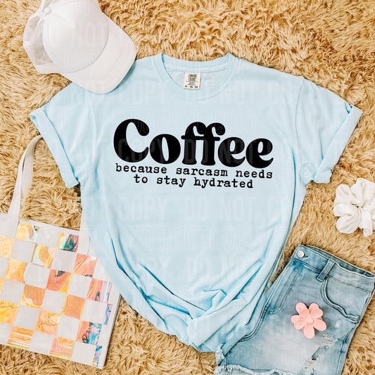 COFFEE BEACAUSE SARCASM NEEDS TO STAY HYDRATED (SBB 2025): *COMPLETED SHIRT*