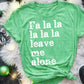 FA LA LA LA LEAVE ME ALONE (SBB): *COMPLETED SHIRT*