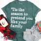 TIS THE SEASON TO PRETEND YOU LIKE YOUR FAMILY (SBB): *COMPLETED SHIRT*