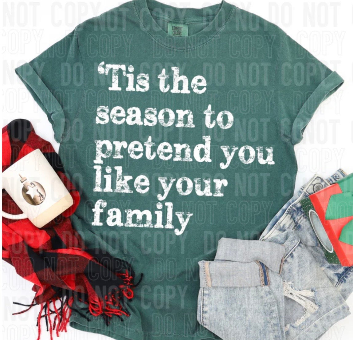 TIS THE SEASON TO PRETEND YOU LIKE YOUR FAMILY (SBB): *COMPLETED SHIRT*