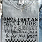 ONCE I GET AN ATTITUDE (SBB): *COMPLETED SHIRT*
