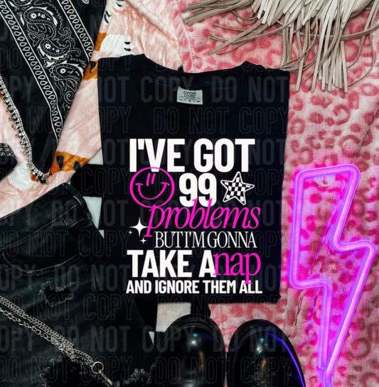 I'VE GOT 99 PROBLEMS (SBB): *COMPLETED SHIRT*