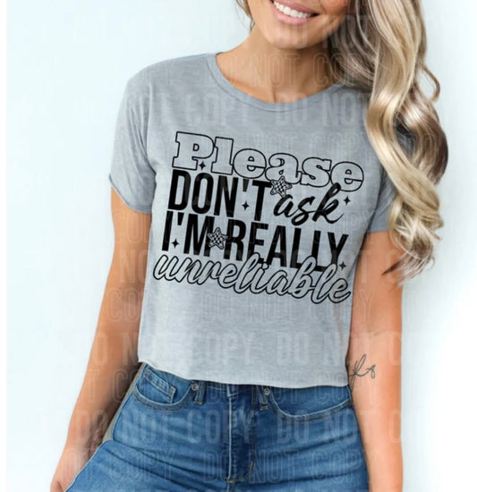 PLEASE DON'T ASK I'M REALLY UNRELIABLE (SBB): *COMPLETED SHIRT*