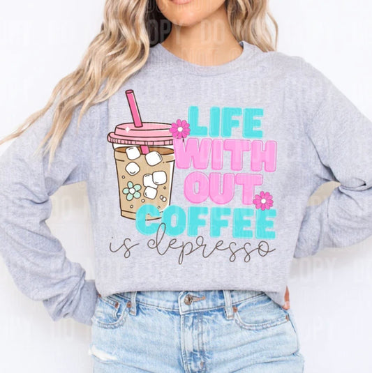 LIFE WITHOUT COFFEE IS DEPRESSO (SBB): *COMPLETED SHIRT*