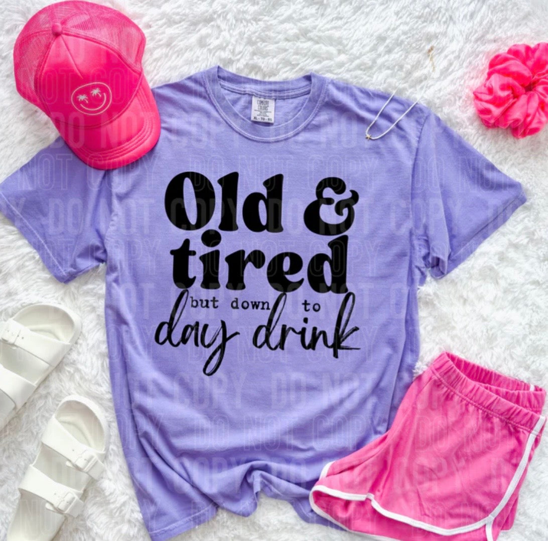 OLD & TIRED BUT DOWN TO DAY DRINK (SBB): *COMPLETED SHIRT*