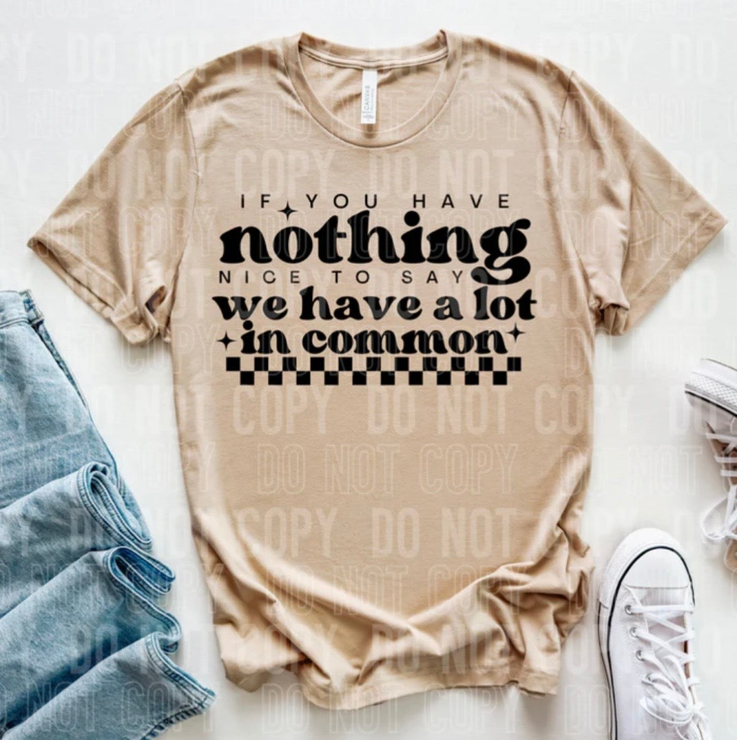 YOU HAVE NOTHING NICE TO SAY (SBB): *COMPLETED SHIRT*