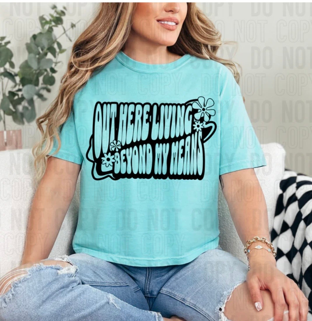 OUT HERE LIVING BEYOND MY MEANS (SBB): *COMPLETED SHIRT*