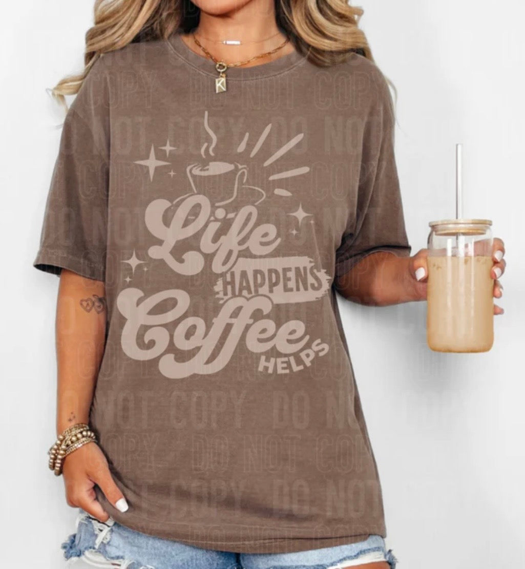 LIFE HAPPENS COFFEE HELPS (SBB): *COMPLETED SHIRT*