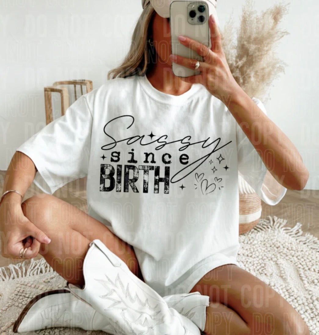 SASSY SINCE BIRTH (SBB): *COMPLETED SHIRT*