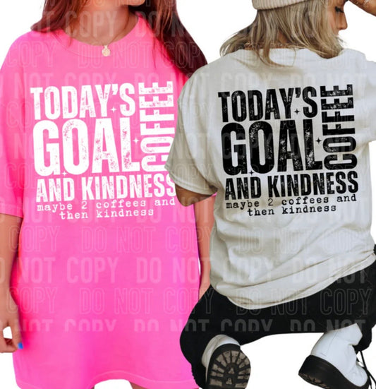 TODAY'S GOAL COFFEE AND KINDNESS (SBB): *COMPLETED SHIRT*