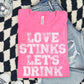 LOVE STINKS LET'S DRINK (SBB 2026): *COMPLETED SHIRT*