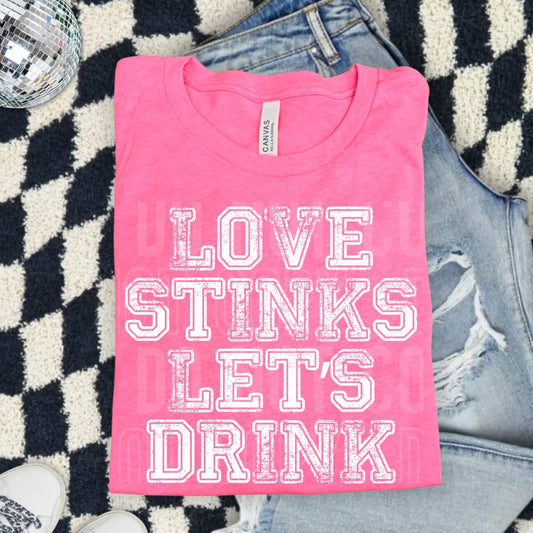 LOVE STINKS LET'S DRINK (SBB 2026): *COMPLETED SHIRT*