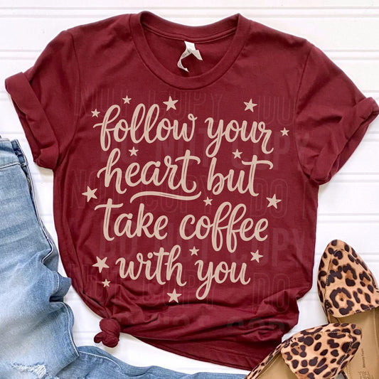 FOLLOW YOUR HEART BUT TAKE COFFEE WITH YOU (SBB 2026): *COMPLETED SHIRT*