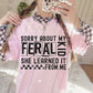 SORRY ABOUT MY FERAL KID (Kai&Co 2026): *COMPLETED SHIRT*
