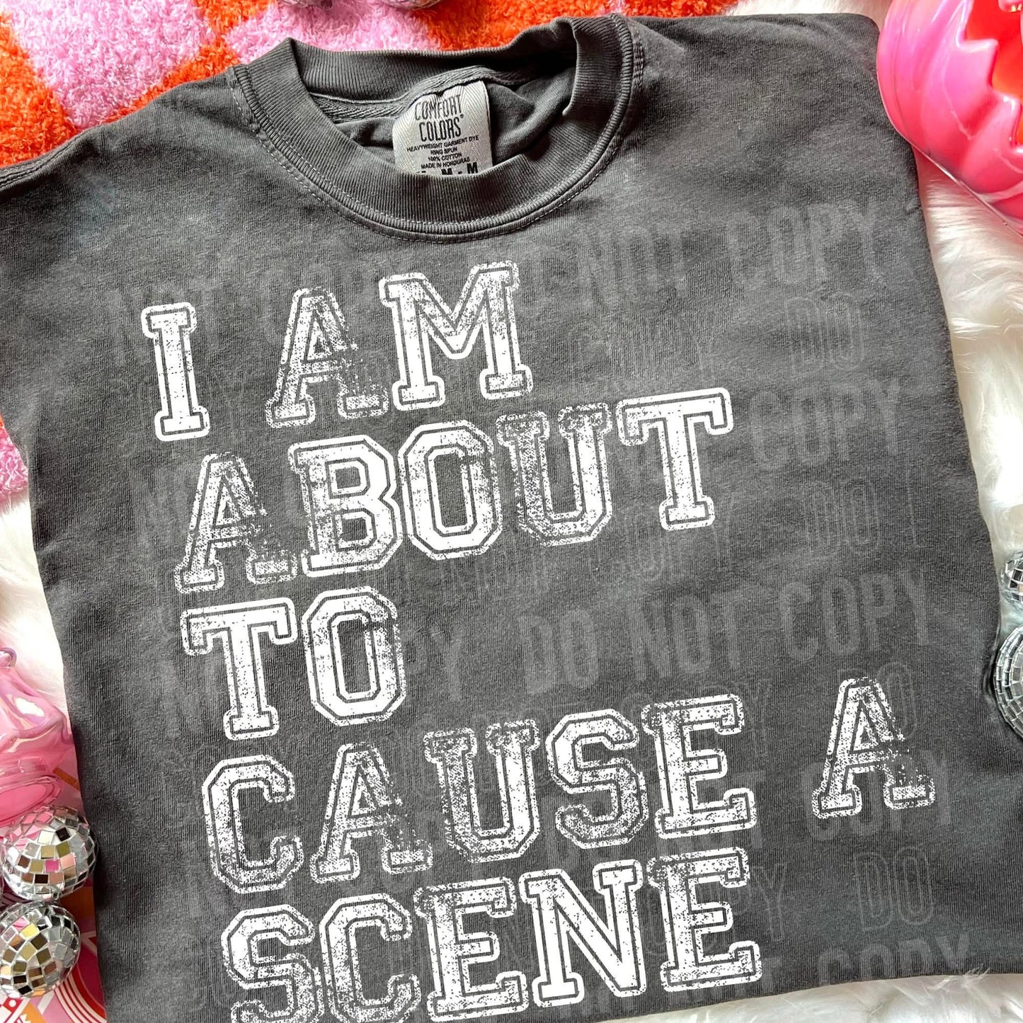 I AM ABOUT TO CAUSE A SCENE (SBB 2026): *COMPLETED SHIRT*