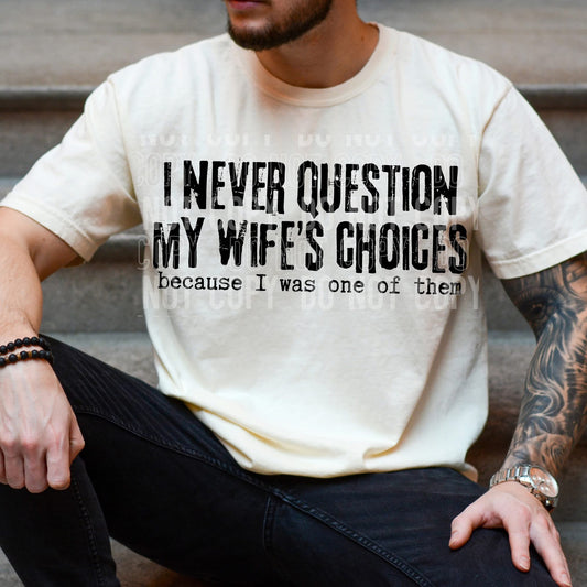 I NEVER QUESTION MY WIFE'S CHOICES (SBB 2026): *COMPLETED SHIRT*