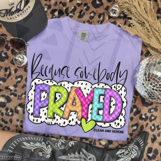 BECAUSE SOMEBODY PRAYED (Kai&Co 2026): *DTF* Transfer