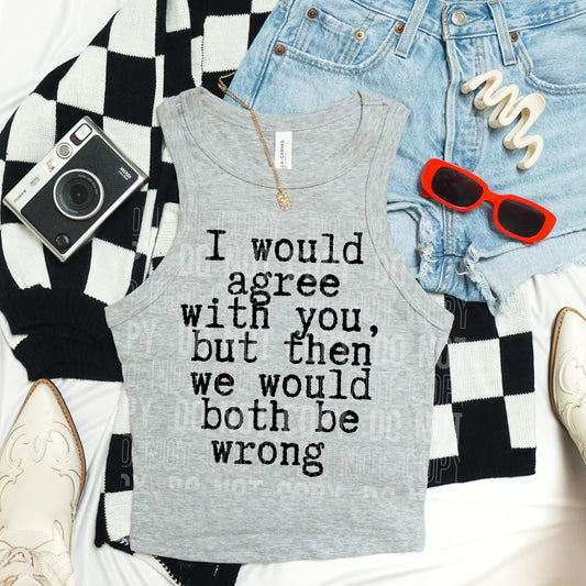I WOULD AGREE WITH YOU (SBB 2026): *COMPLETED SHIRT*