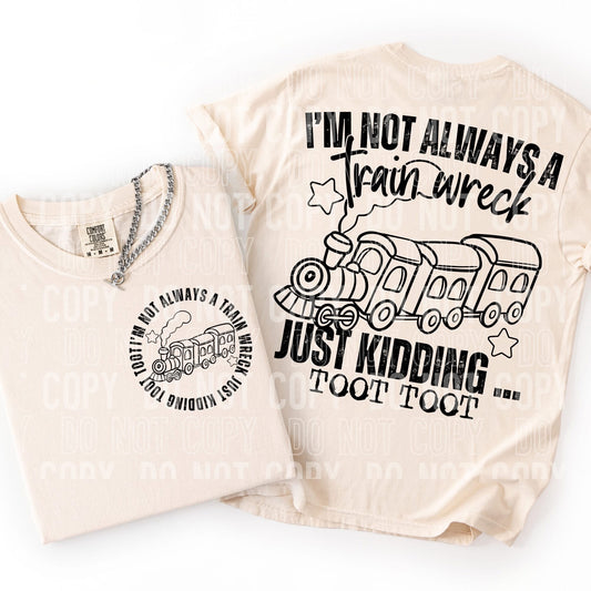 I'M NOT ALWAYS A TRAINWRECK (SBB 2026): *COMPLETED SHIRT*
