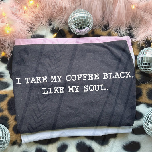 I TAKE MY COFFEE BLACK LIKE MY SOUL (Kai&Co 2026): *DTF* Transfer