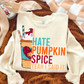 I HATE PUMPKIN SPICE - (SBB): *DTF* Transfer